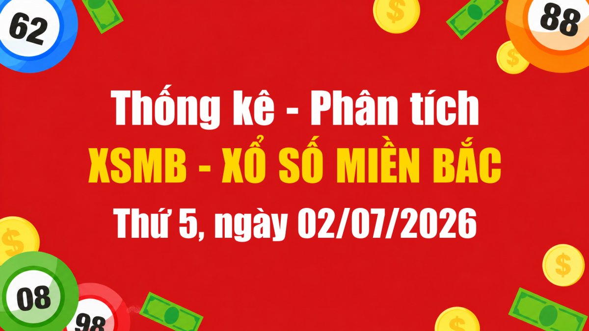 Dự Đoán XSMB Ngày 02/07/2026 Thứ 5 - Soi Cầu Xổ Số Miền Bắc Ngày 02-07-2026