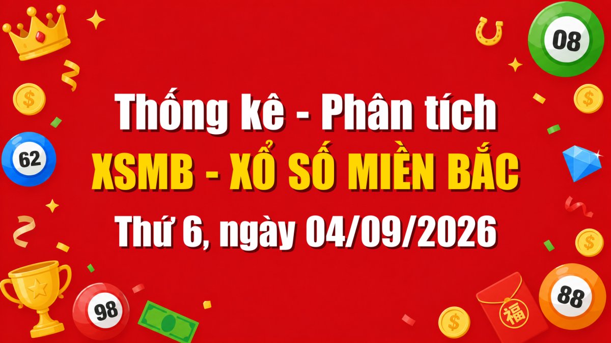 Dự Đoán XSMB Ngày 04/09/2026 Thứ 6 - Soi Cầu Xổ Số Miền Bắc Ngày 04-09-2026
