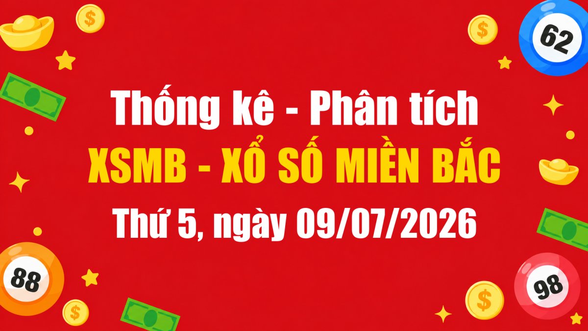 Dự Đoán XSMB Ngày 09/07/2026 Thứ 5 - Soi Cầu Xổ Số Miền Bắc Ngày 09-07-2026