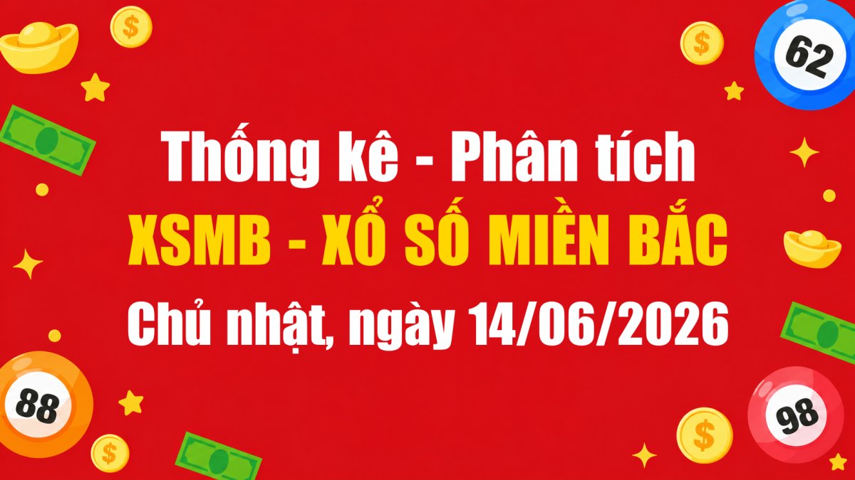 Dự Đoán XSMB Ngày 14/06/2026 Chủ nhật - Soi Cầu Xổ Số Miền Bắc Ngày 14-06-2026