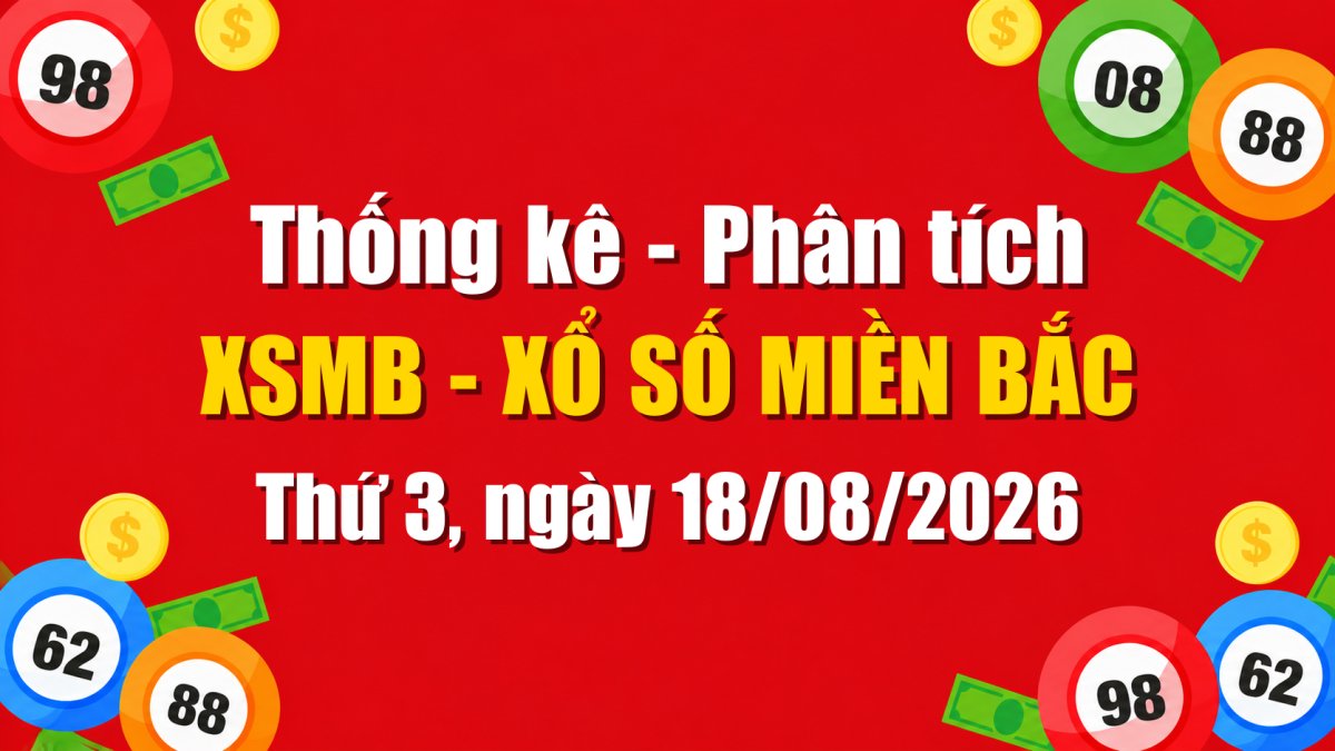 Dự Đoán XSMB Ngày 18/08/2026 Thứ 3 - Soi Cầu Xổ Số Miền Bắc Ngày 18-08-2026