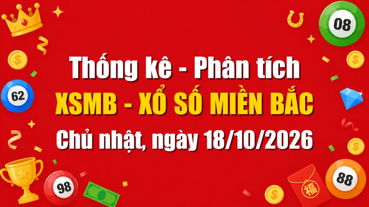 Dự Đoán XSMB Ngày 18/10/2026 Chủ nhật - Soi Cầu Xổ Số Miền Bắc Ngày 18-10-2026