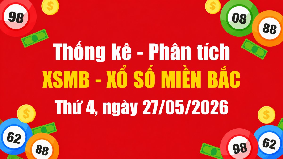 Dự Đoán XSMB Ngày 27/05/2026 Thứ 4 - Soi Cầu Xổ Số Miền Bắc Ngày 27-05-2026