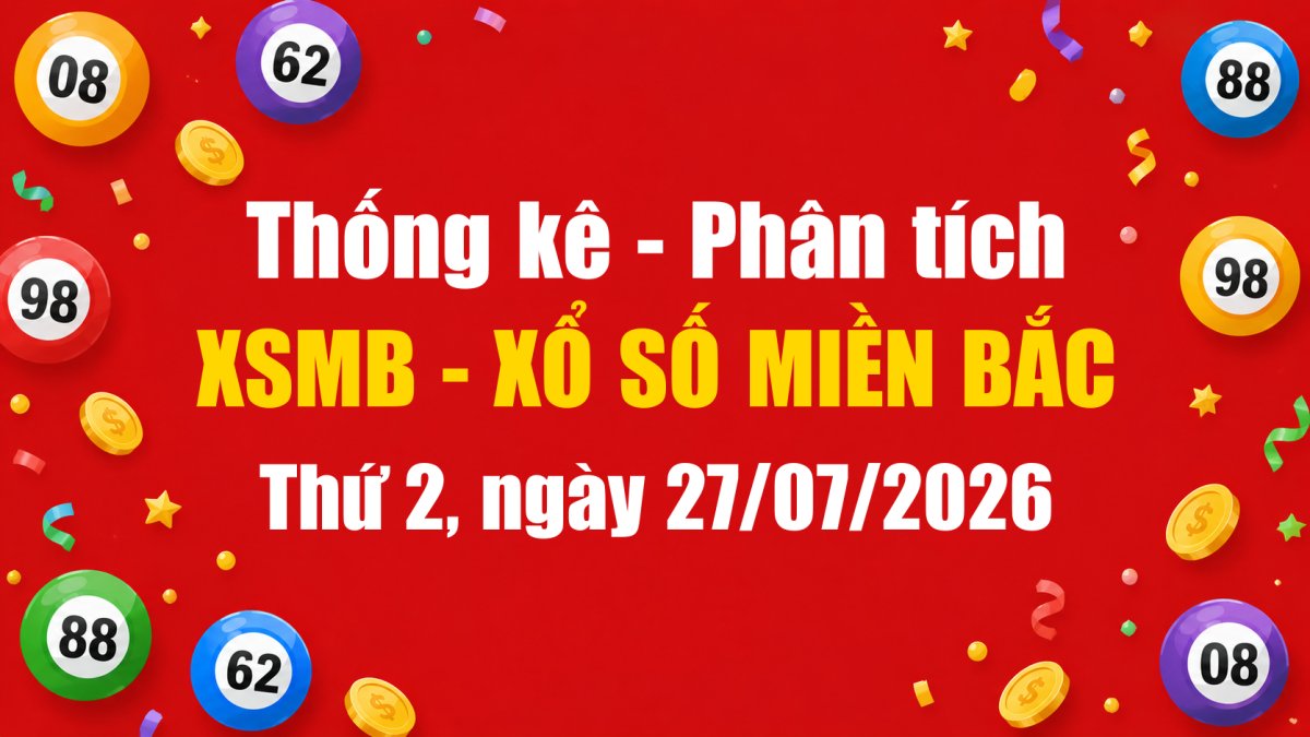 Dự Đoán XSMB Ngày 27/07/2026 Thứ 2 - Soi Cầu Xổ Số Miền Bắc Ngày 27-07-2026