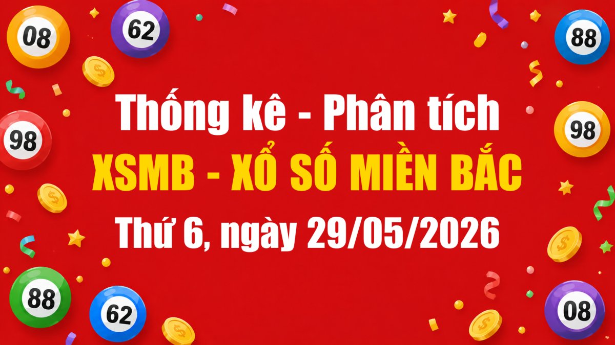 Dự Đoán XSMB Ngày 29/05/2026 Thứ 6 - Soi Cầu Xổ Số Miền Bắc Ngày 29-05-2026