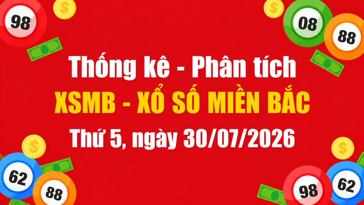 Dự Đoán XSMB Ngày 30/07/2026 Thứ 5 - Soi Cầu Xổ Số Miền Bắc Ngày 30-07-2026