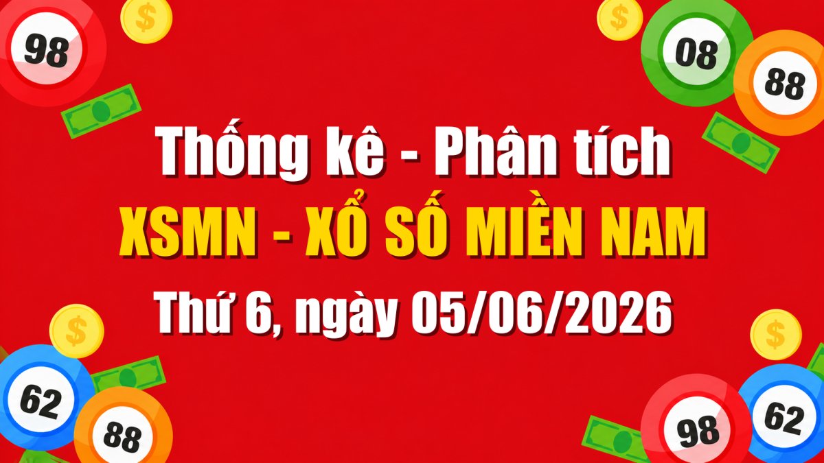 Dự Đoán XSMN Ngày 05/06/2026 Thứ 6 - Soi Cầu Xổ Số Miền Nam Ngày 05-06-2026