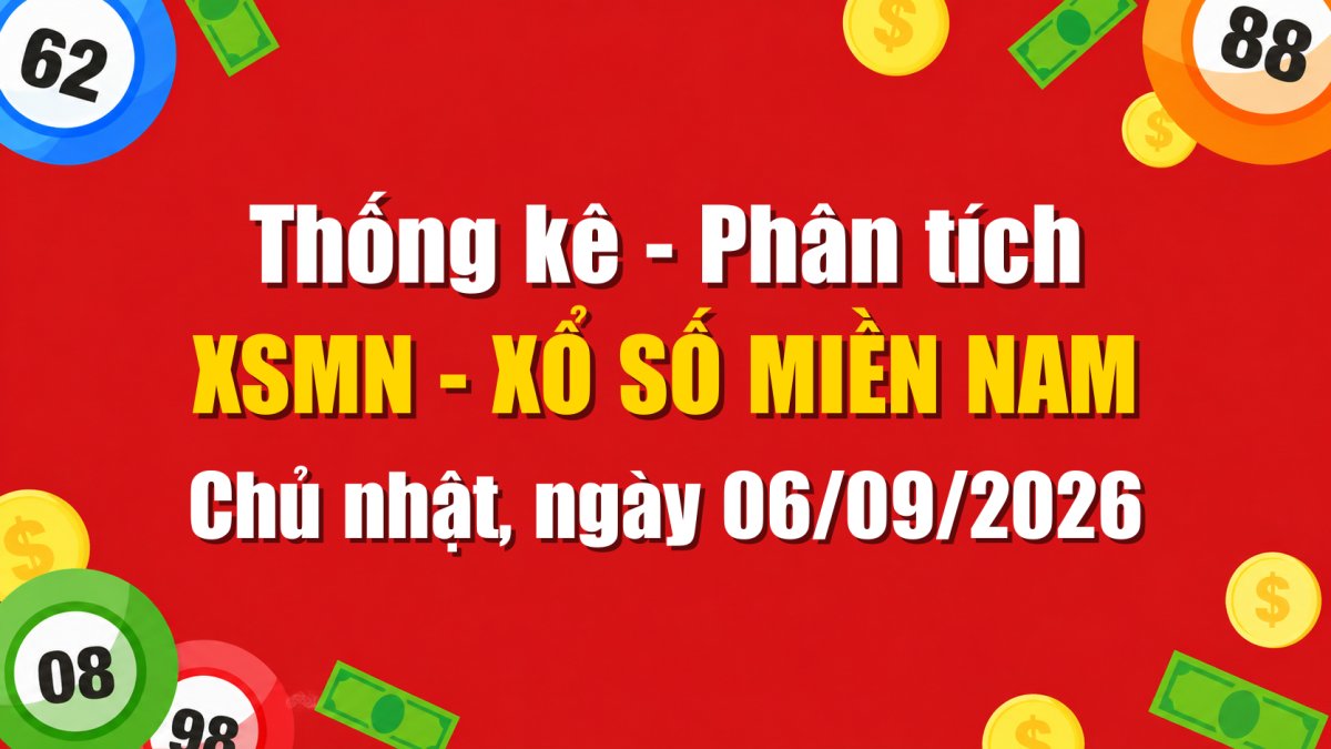 Dự Đoán XSMN Ngày 06/09/2026 Chủ nhật - Soi Cầu Xổ Số Miền Nam Ngày 06-09-2026
