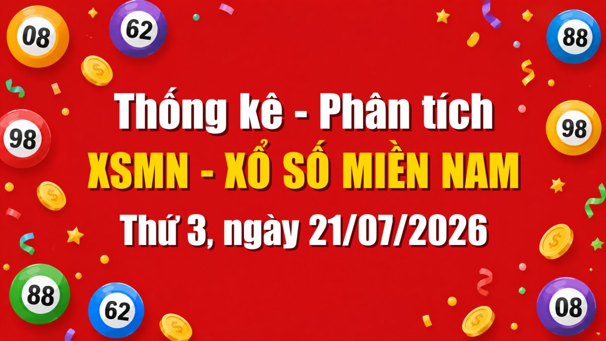 Dự Đoán XSMN Ngày 21/07/2026 Thứ 3 - Soi Cầu Xổ Số Miền Nam Ngày 21-07-2026
