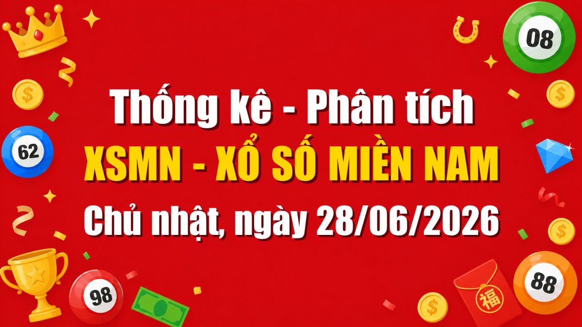 Dự Đoán XSMN Ngày 28/06/2026 Chủ nhật - Soi Cầu Xổ Số Miền Nam Ngày 28-06-2026