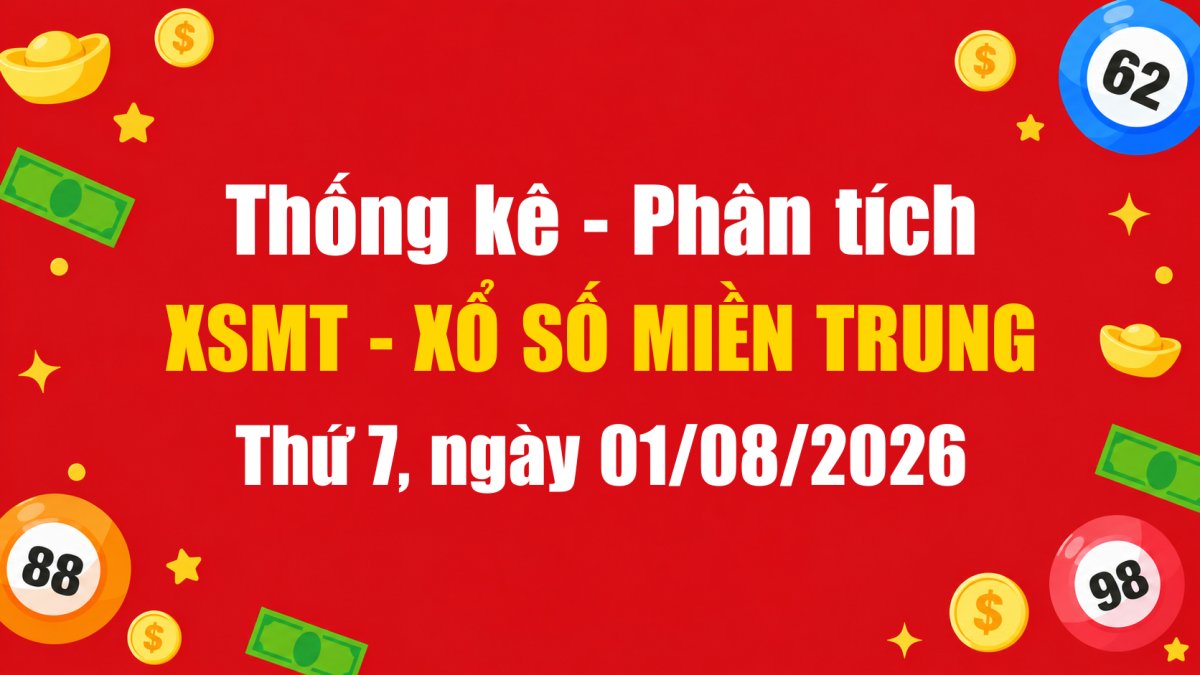 Dự Đoán XSMT Ngày 01/08/2026 Thứ 7 - Soi Cầu Xổ Số Miền Trung Ngày 01-08-2026