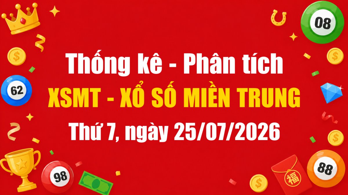 Dự Đoán XSMT Ngày 25/07/2026 Thứ 7 - Soi Cầu Xổ Số Miền Trung Ngày 25-07-2026