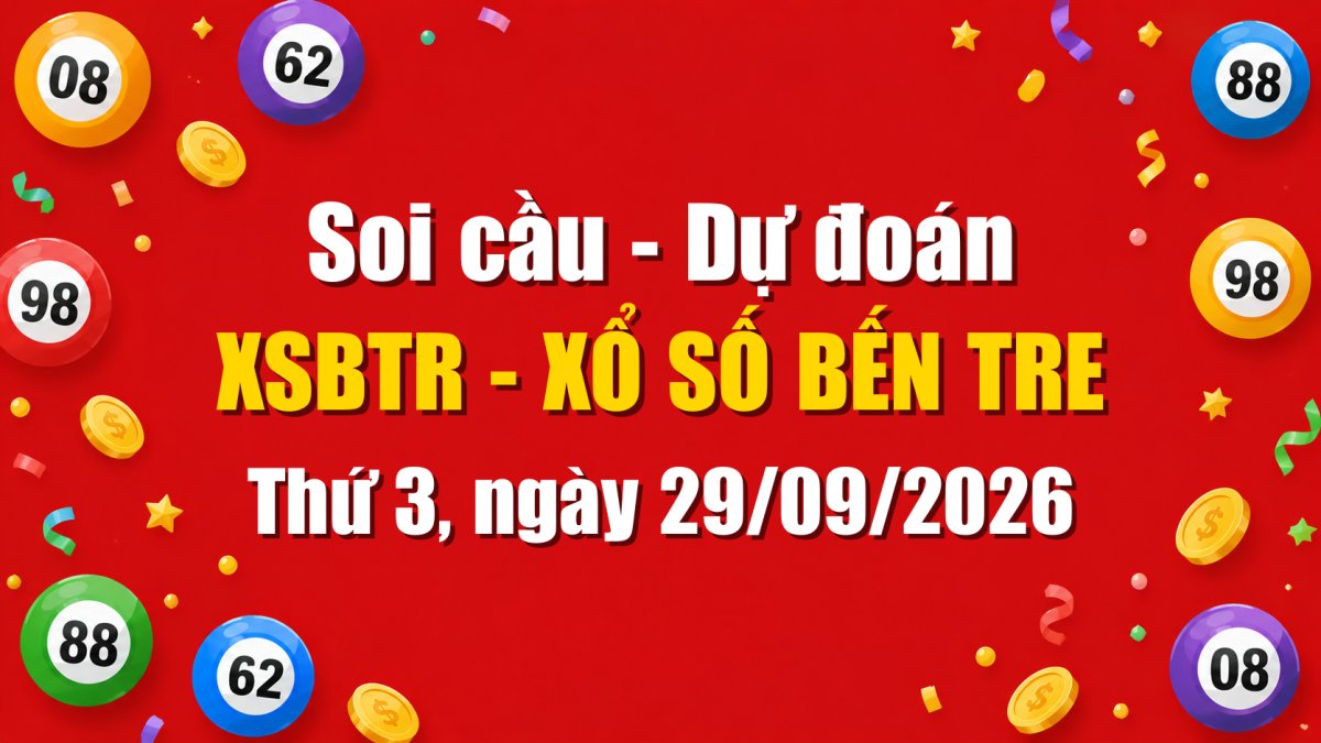 Dự Đoán Xổ Số Bến Tre Ngày 29/09/2026 - Soi Cầu XSBTR 29-09-2026 Miễn Phí
