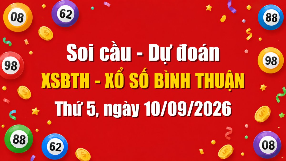 Dự Đoán Xổ Số Bình Thuận Ngày 10/09/2026 - Soi Cầu XSBTH 10-09-2026 Miễn Phí