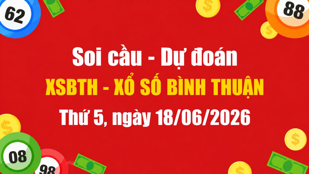 Dự Đoán Xổ Số Bình Thuận Ngày 18/06/2026 - Soi Cầu XSBTH 18-06-2026 Miễn Phí