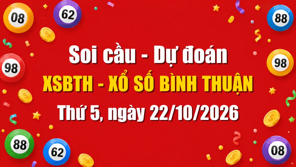 Dự Đoán Xổ Số Bình Thuận Ngày 22/10/2026 - Soi Cầu XSBTH 22-10-2026 Miễn Phí