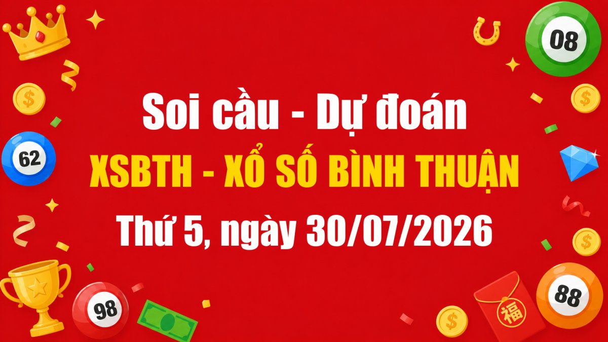 Dự Đoán Xổ Số Bình Thuận Ngày 30/07/2026 - Soi Cầu XSBTH 30-07-2026 Miễn Phí