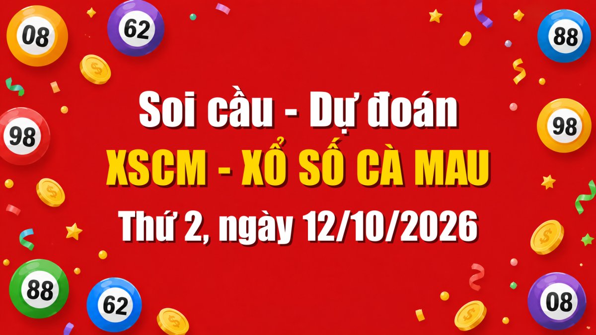 Dự Đoán Xổ Số Cà Mau Ngày 12/10/2026 - Soi Cầu XSCM 12-10-2026 Miễn Phí