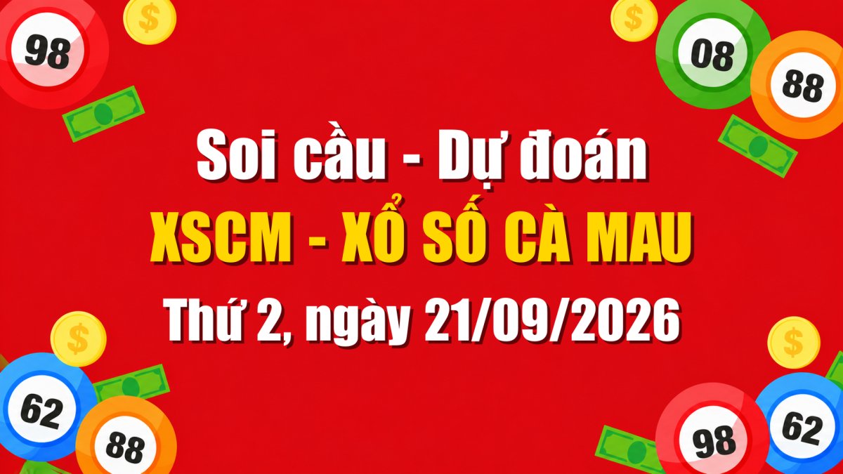 Dự Đoán Xổ Số Cà Mau Ngày 21/09/2026 - Soi Cầu XSCM 21-09-2026 Miễn Phí
