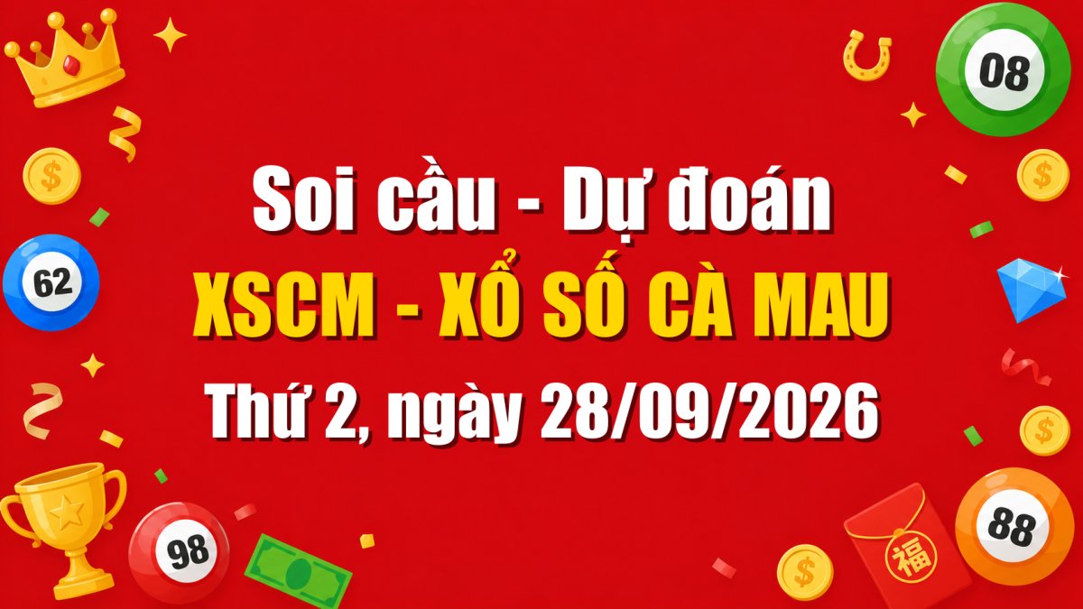 Dự Đoán Xổ Số Cà Mau Ngày 28/09/2026 - Soi Cầu XSCM 28-09-2026 Miễn Phí