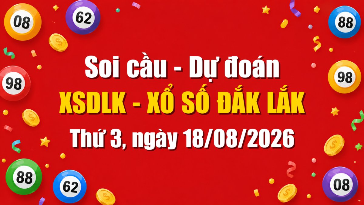 Dự Đoán Xổ Số Đắk Lắk Ngày 18/08/2026 - Soi Cầu XSDLK 18-08-2026 Miễn Phí