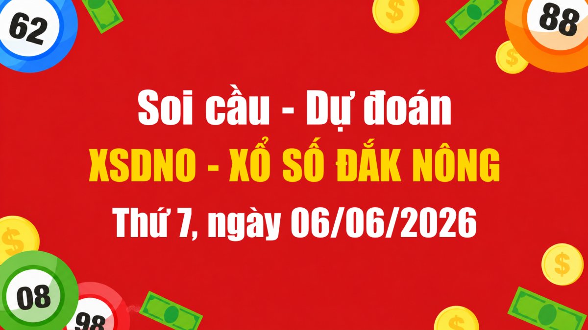 Dự Đoán Xổ Số Đắk Nông Ngày 06/06/2026 - Soi Cầu XSDNO 06-06-2026 Miễn Phí