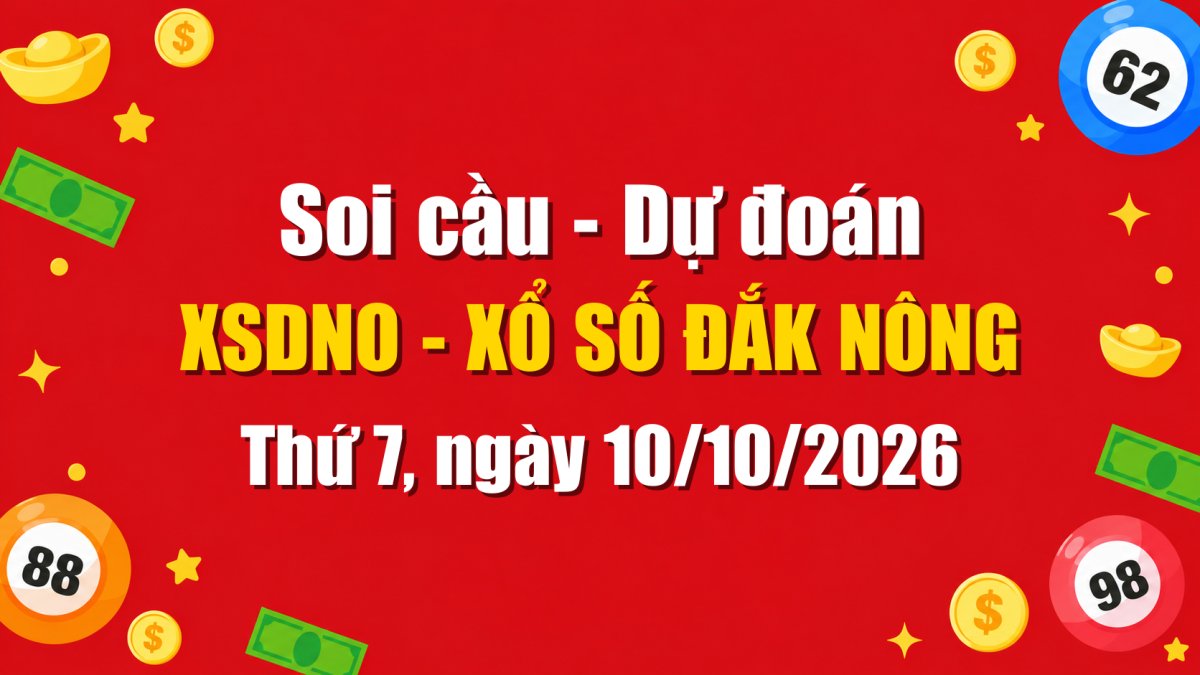 Dự Đoán Xổ Số Đắk Nông Ngày 10/10/2026 - Soi Cầu XSDNO 10-10-2026 Miễn Phí