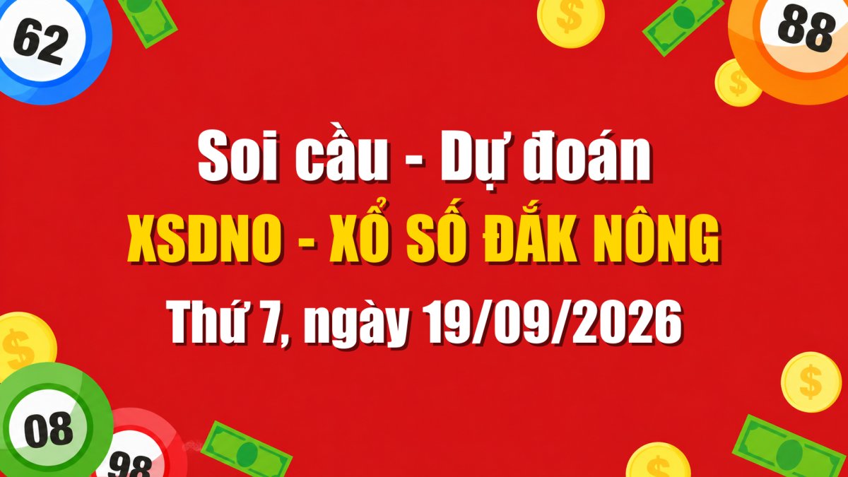Dự Đoán Xổ Số Đắk Nông Ngày 19/09/2026 - Soi Cầu XSDNO 19-09-2026 Miễn Phí
