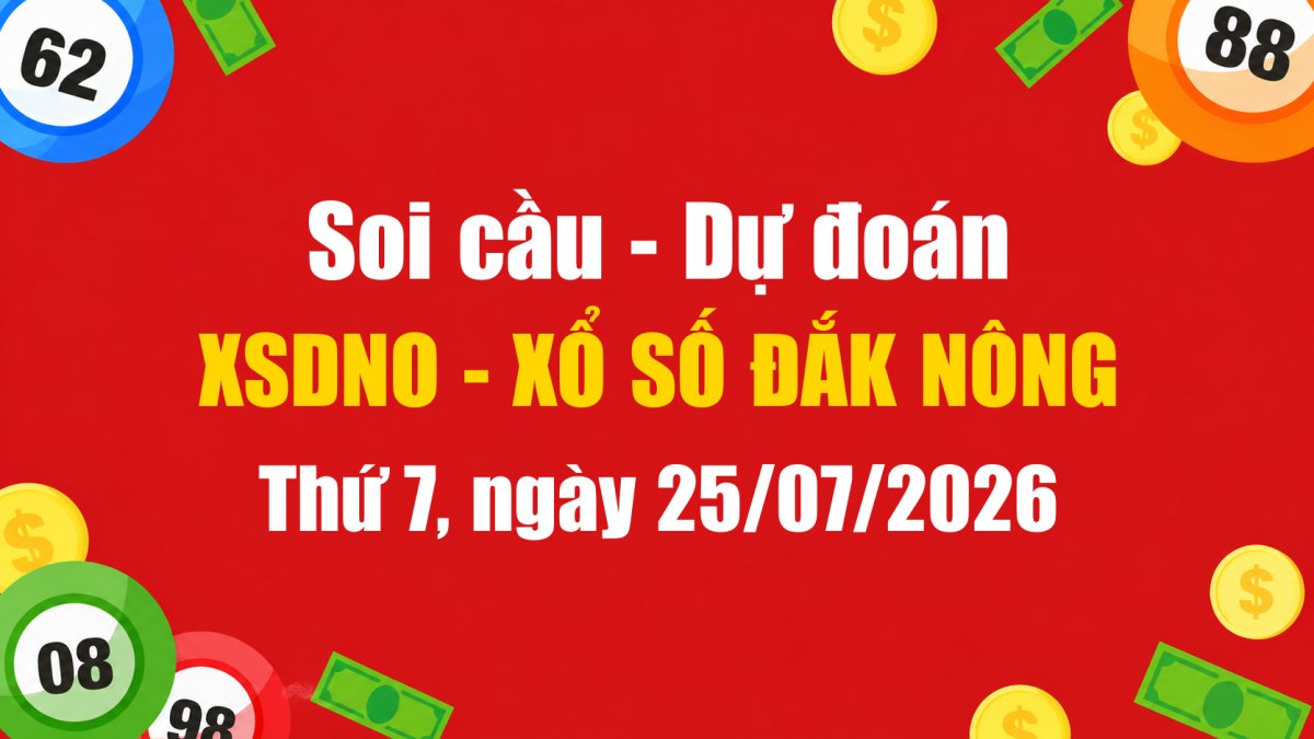 Dự Đoán Xổ Số Đắk Nông Ngày 25/07/2026 - Soi Cầu XSDNO 25-07-2026 Miễn Phí