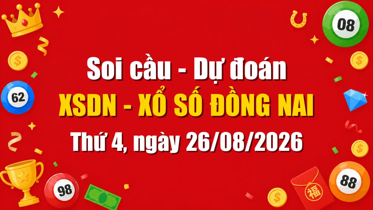 Dự Đoán Xổ Số Đồng Nai Ngày 26/08/2026 - Soi Cầu XSDN 26-08-2026 Miễn Phí
