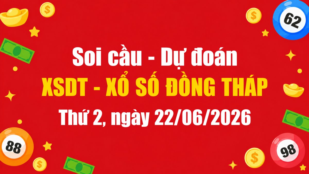 Dự Đoán Xổ Số Đồng Tháp Ngày 22/06/2026 - Soi Cầu XSDT 22-06-2026 Miễn Phí