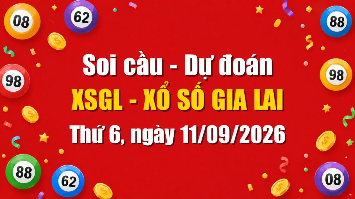 Dự Đoán Xổ Số Gia Lai Ngày 11/09/2026 - Soi Cầu XSGL 11-09-2026 Miễn Phí