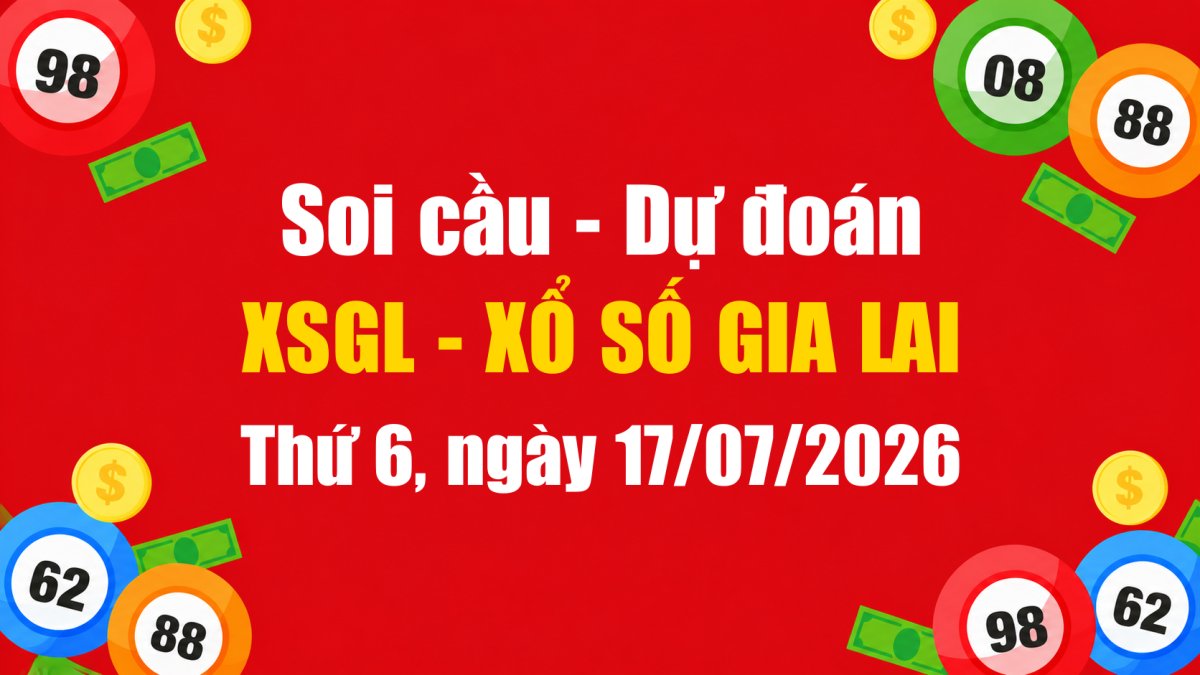 Dự Đoán Xổ Số Gia Lai Ngày 17/07/2026 - Soi Cầu XSGL 17-07-2026 Miễn Phí