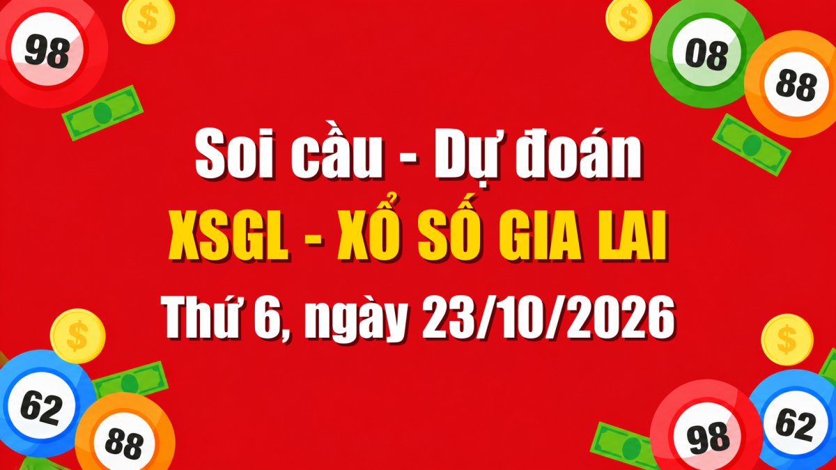 Dự Đoán Xổ Số Gia Lai Ngày 23/10/2026 - Soi Cầu XSGL 23-10-2026 Miễn Phí