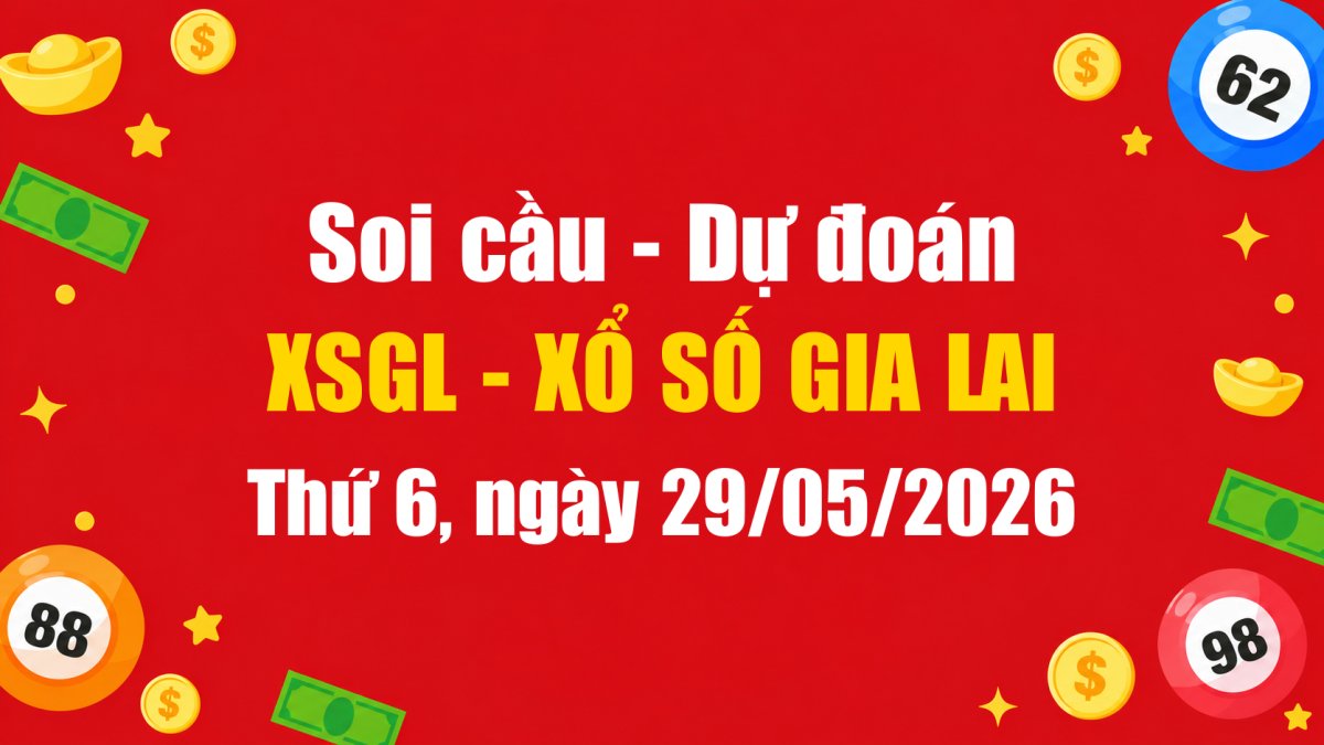 Dự Đoán Xổ Số Gia Lai Ngày 29/05/2026 - Soi Cầu XSGL 29-05-2026 Miễn Phí