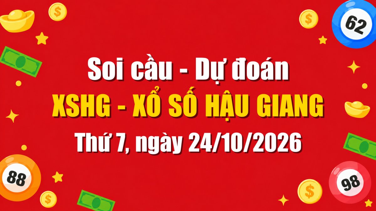 Dự Đoán Xổ Số Hậu Giang Ngày 24/10/2026 - Soi Cầu XSHG 24-10-2026 Miễn Phí