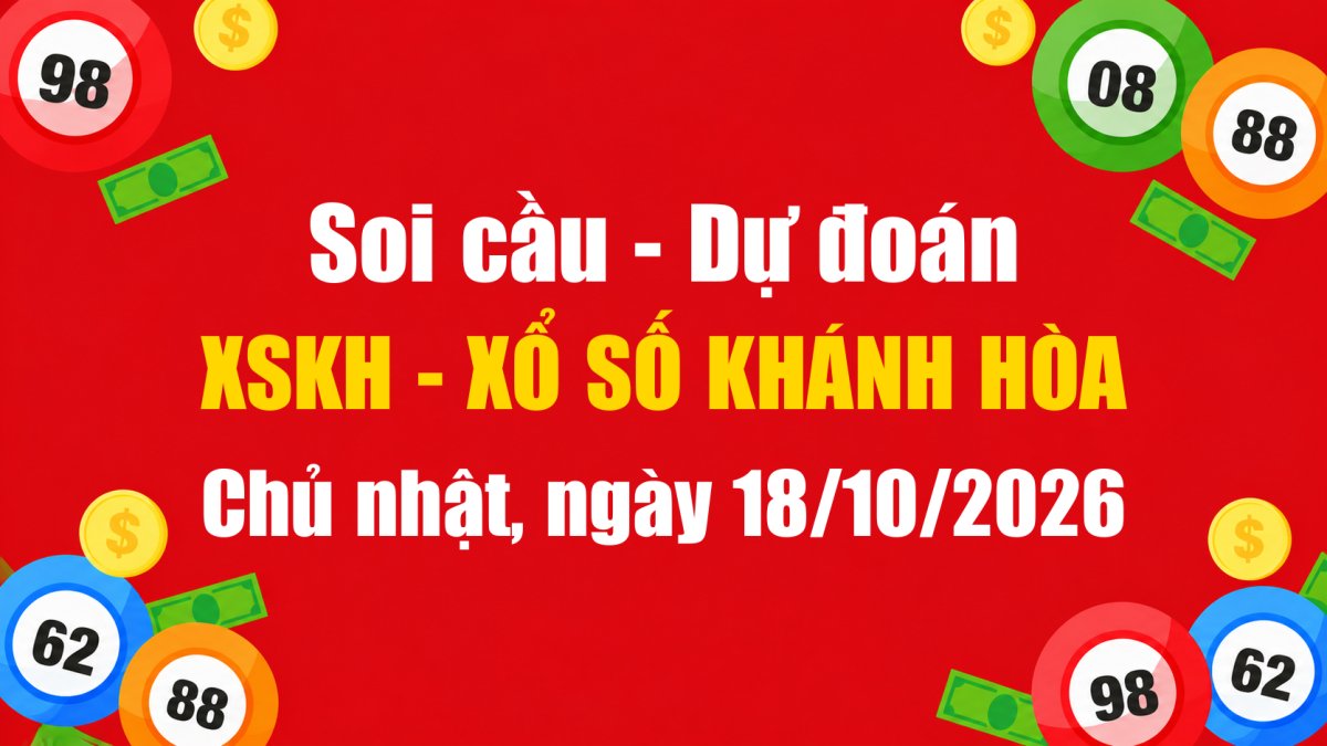 Dự Đoán Xổ Số Khánh Hòa Ngày 18/10/2026 - Soi Cầu XSKH 18-10-2026 Miễn Phí