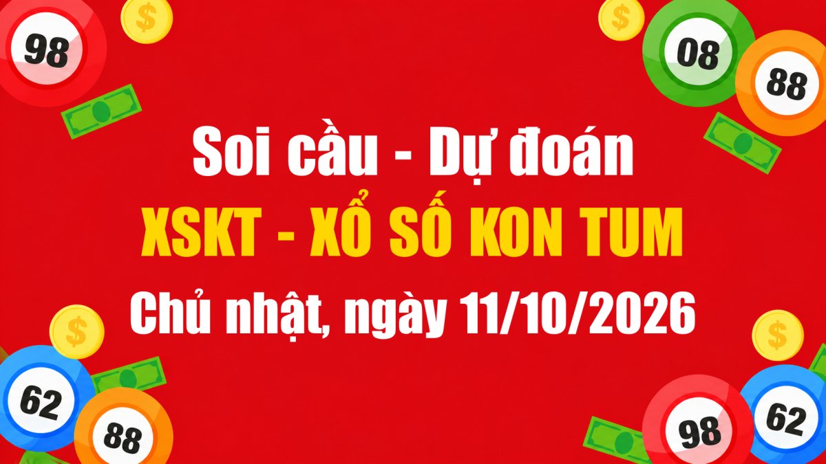 Dự Đoán Xổ Số Kon Tum Ngày 11/10/2026 - Soi Cầu XSKT 11-10-2026 Miễn Phí