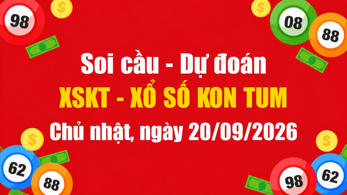 Dự Đoán Xổ Số Kon Tum Ngày 20/09/2026 - Soi Cầu XSKT 20-09-2026 Miễn Phí