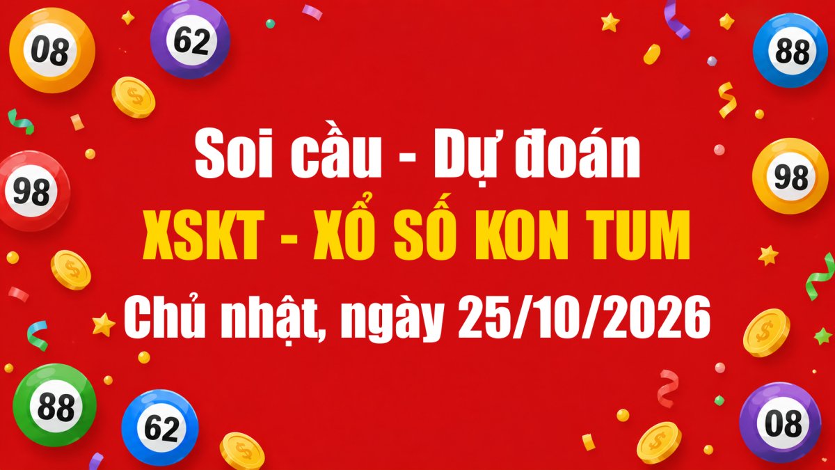 Dự Đoán Xổ Số Kon Tum Ngày 25/10/2026 - Soi Cầu XSKT 25-10-2026 Miễn Phí