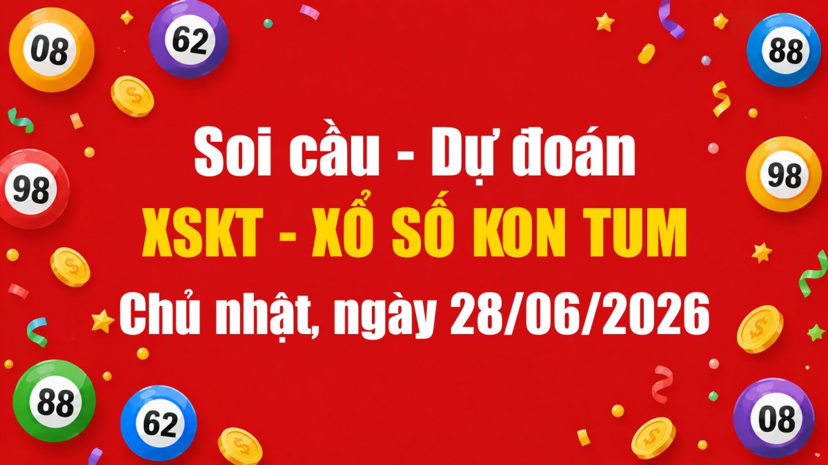 Dự Đoán Xổ Số Kon Tum Ngày 28/06/2026 - Soi Cầu XSKT 28-06-2026 Miễn Phí