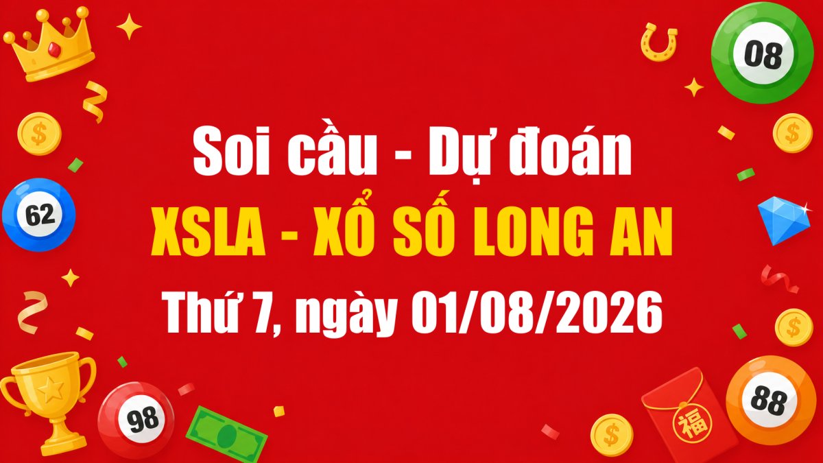 Dự Đoán Xổ Số Long An Ngày 01/08/2026 - Soi Cầu XSLA 01-08-2026 Miễn Phí