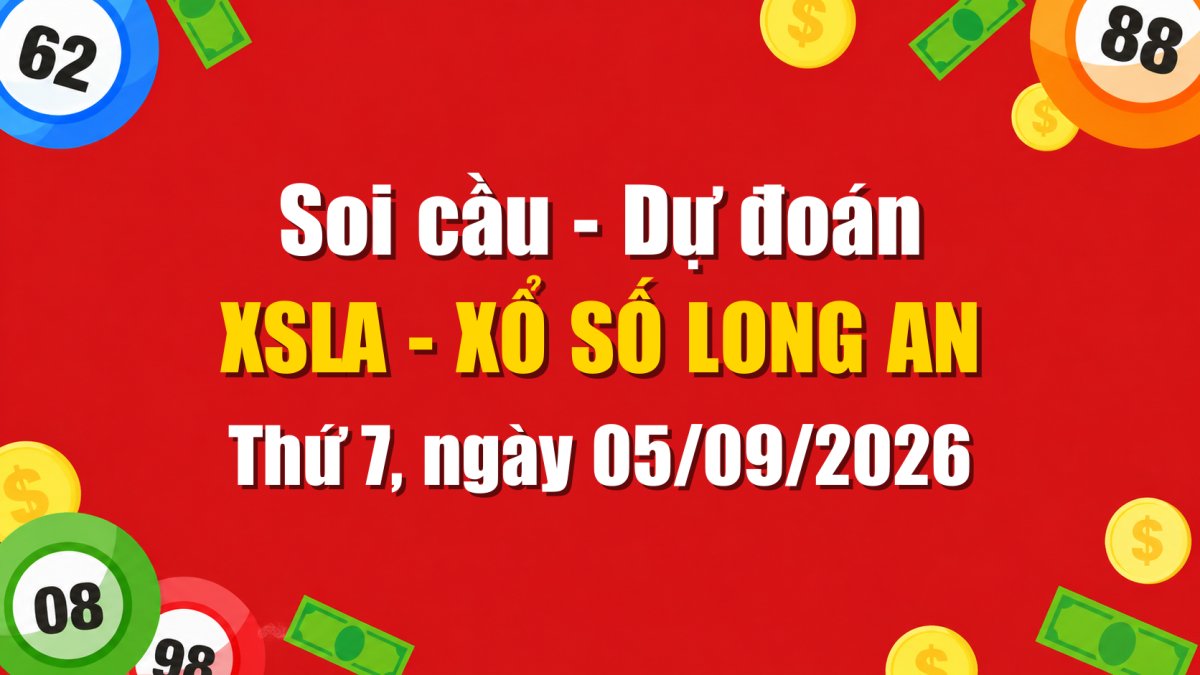Dự Đoán Xổ Số Long An Ngày 05/09/2026 - Soi Cầu XSLA 05-09-2026 Miễn Phí
