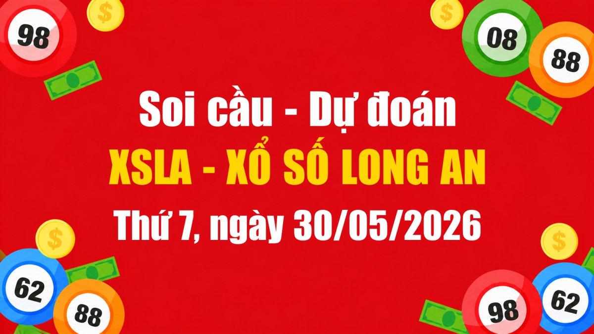 Dự Đoán Xổ Số Long An Ngày 30/05/2026 - Soi Cầu XSLA 30-05-2026 Miễn Phí