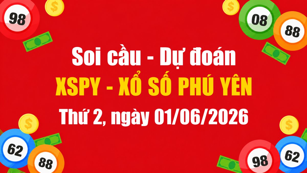 Dự Đoán Xổ Số Phú Yên Ngày 01/06/2026 - Soi Cầu XSPY 01-06-2026 Miễn Phí