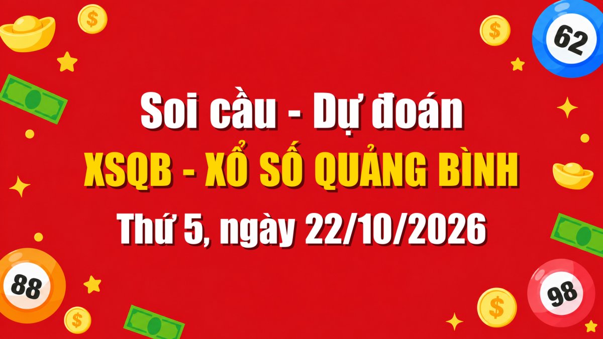 Dự Đoán Xổ Số Quảng Bình Ngày 22/10/2026 - Soi Cầu XSQB 22-10-2026 Miễn Phí