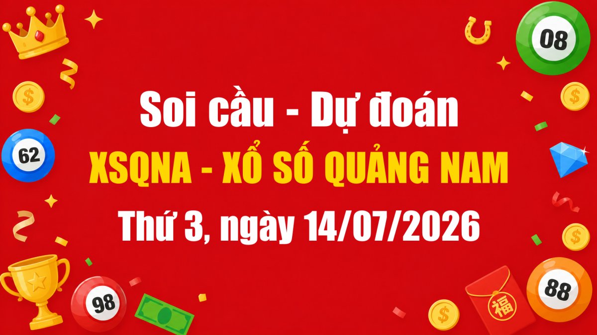 Dự Đoán Xổ Số Quảng Nam Ngày 14/07/2026 - Soi Cầu XSQNA 14-07-2026 Miễn Phí