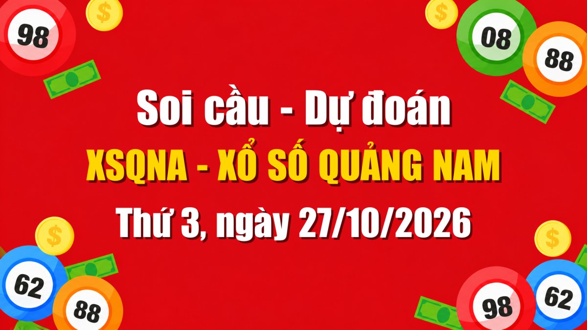 Dự Đoán Xổ Số Quảng Nam Ngày 27/10/2026 - Soi Cầu XSQNA 27-10-2026 Miễn Phí