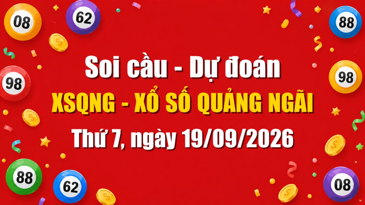 Dự Đoán Xổ Số Quảng Ngãi Ngày 19/09/2026 - Soi Cầu XSQNG 19-09-2026 Miễn Phí