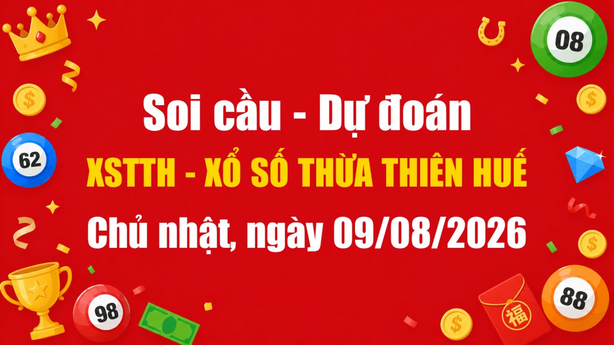 Dự Đoán Xổ Số Thừa Thiên Huế Ngày 09/08/2026 - Soi Cầu XSTTH 09-08-2026 Miễn Phí
